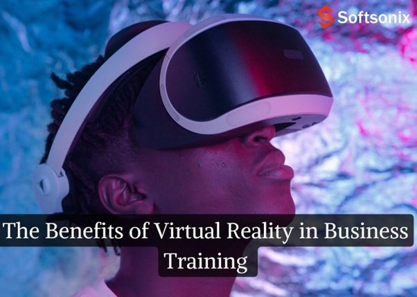 Benefits of Using Virtual Reality in Business Training